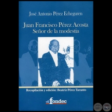 JUAN FRANCISCO PÉREZ ACOSTA, SEÑOR DE LA MODESTIA - Autor: JOSÉ ANTONIO PÉREZ ECHEGUREN - Año 2014